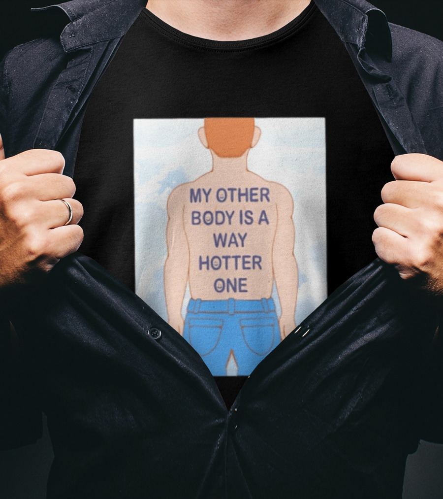Human My Other Body Is A Way Hotter One Back Text Jeans T-Shirt