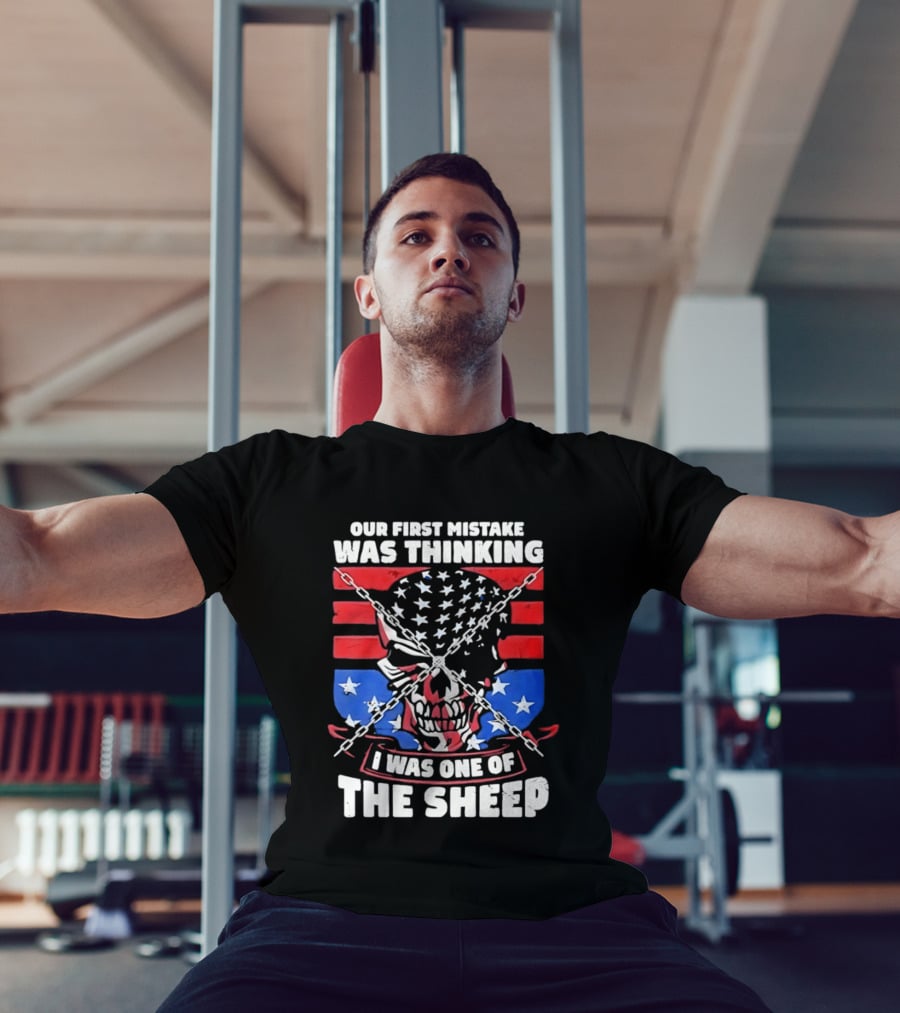 Our First Mistake Was Thinking I Was One Of The Sheep American Flag Skull Chains T-Shirt