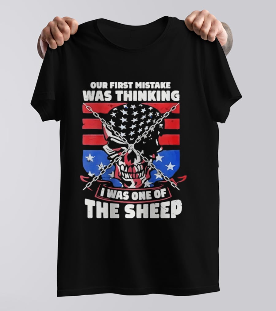 Our First Mistake Was Thinking I Was One Of The Sheep American Flag Skull Chains T-Shirt