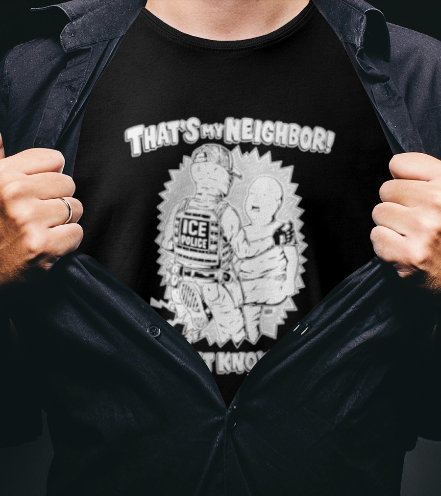 Police That's My Neighbor I Don't Know You T-Shirt