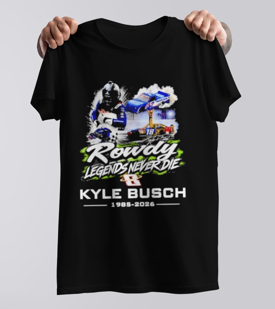 Rowdy Legends Never Die Kyle Busch 1985 2026 Racing Iconic Number 8 T-Shirt