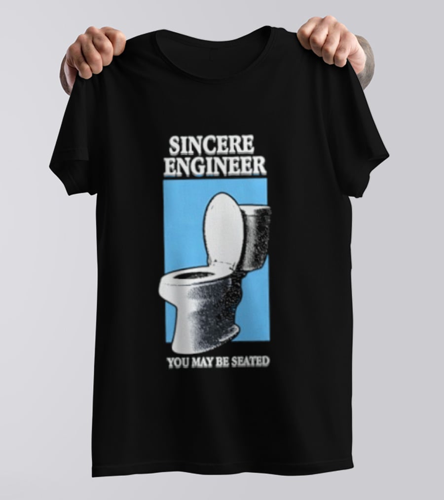 Sincere Engineer You May Be Seated Toilet Image T-Shirt