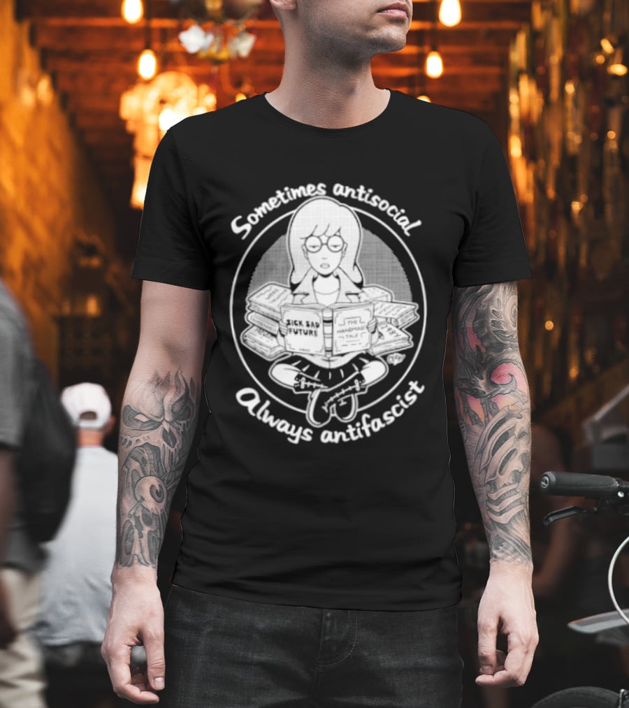 Sometimes Antisocial Always Antifascist Sick Sad Future The Handmaid Tale T-Shirt