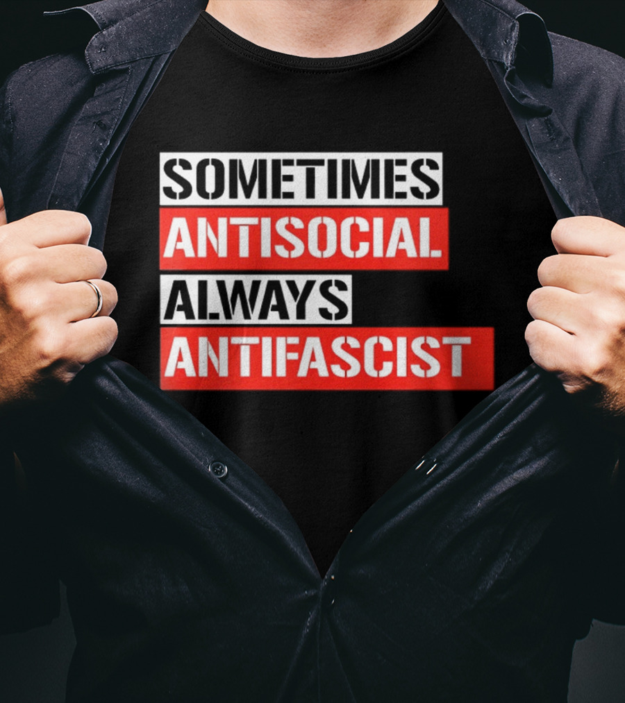 Sometimes Antisocial Always Antifascist T-Shirt