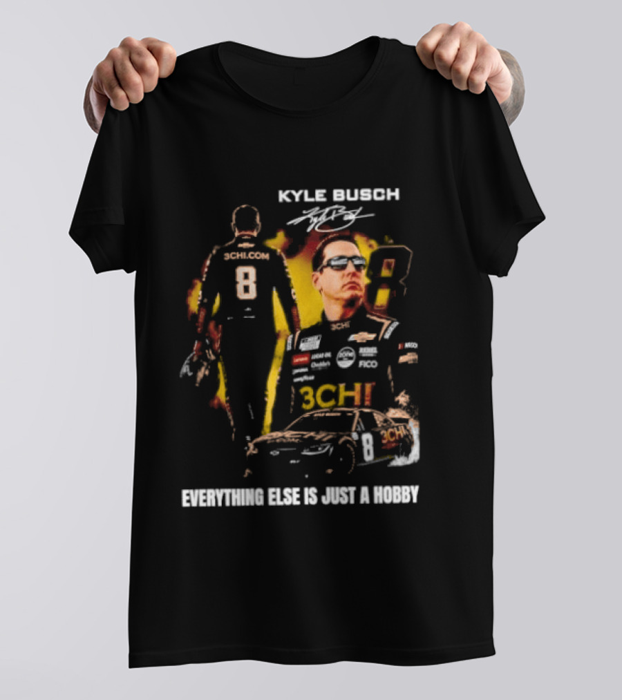 Kyle Busch Signature Number 8 Everything Else Is Just A Hobby T-Shirt