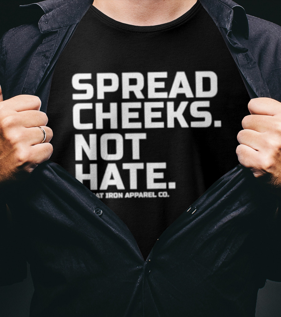 Spread Cheeks Not Hate Combat Iron Apparel Co T-Shirt