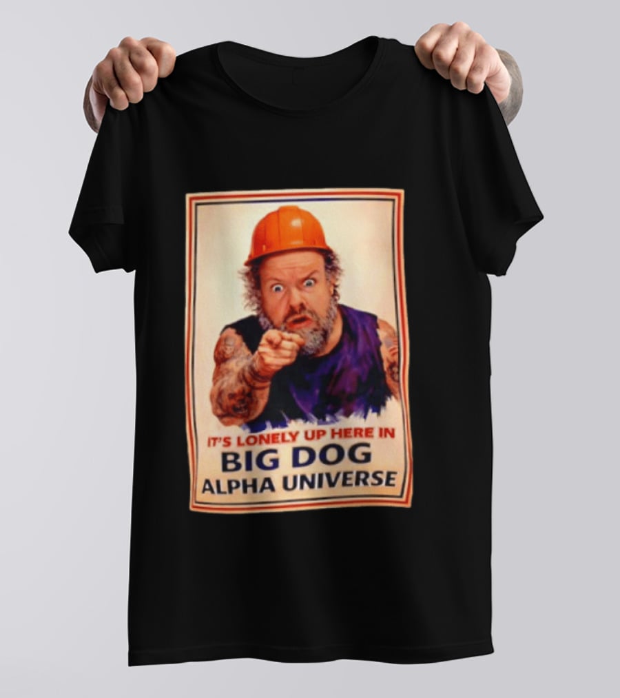 Big Dog Alpha Universe It's Lonely Up Here Man Builders T-Shirt