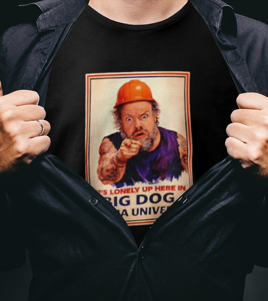 Big Dog Alpha Universe It's Lonely Up Here Man Builders T-Shirt