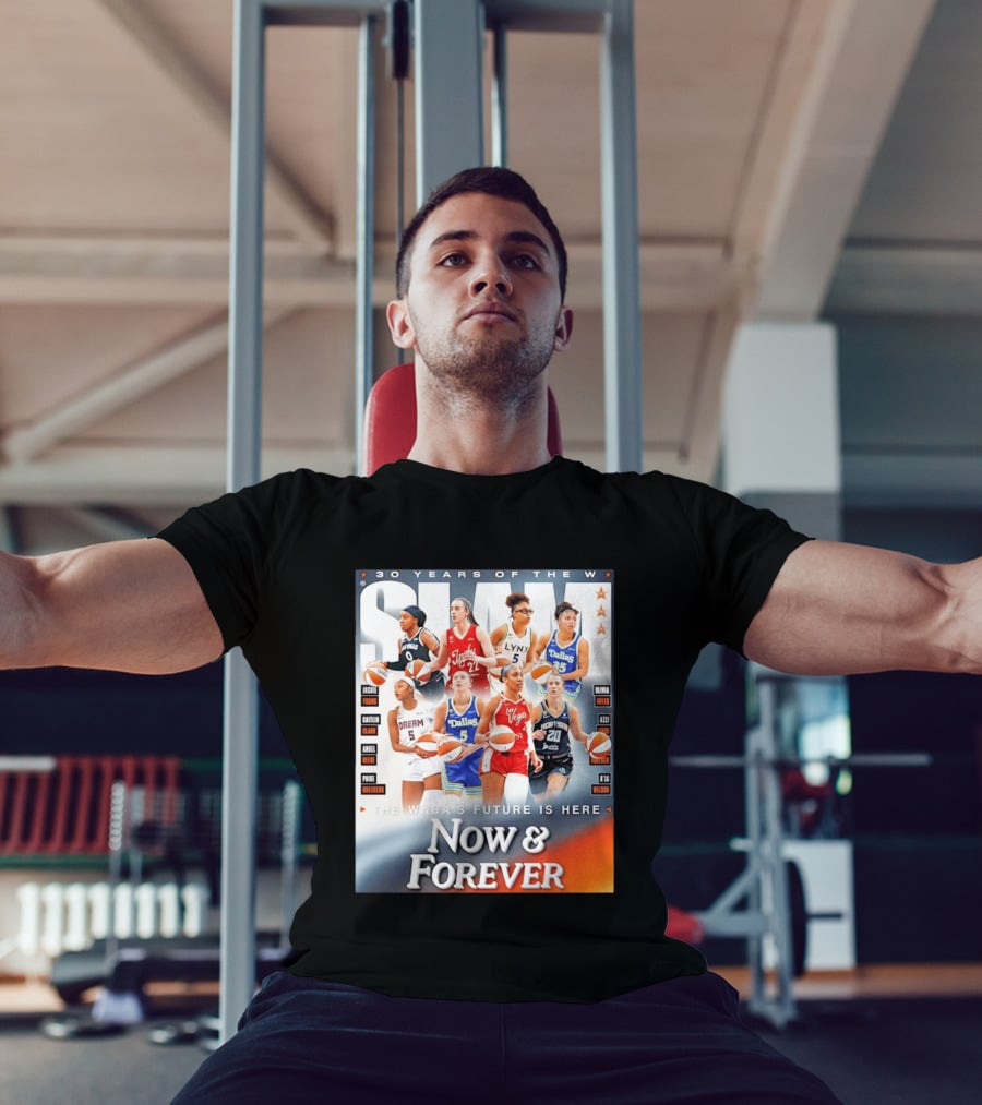 30 Years Of The WNBA Future Is Here Slam Now And Forever T-Shirt