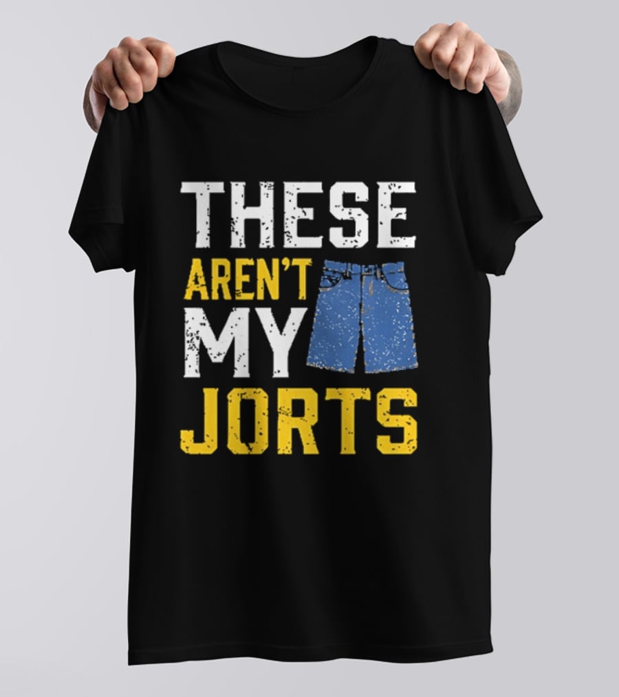 These Aren't My Jorts Denim Humor T-Shirt