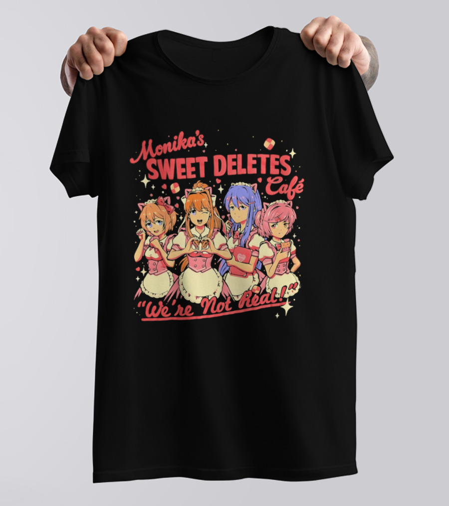 Monika's Sweet Deletes Cafe We're Not Real Anime Characters T-Shirt