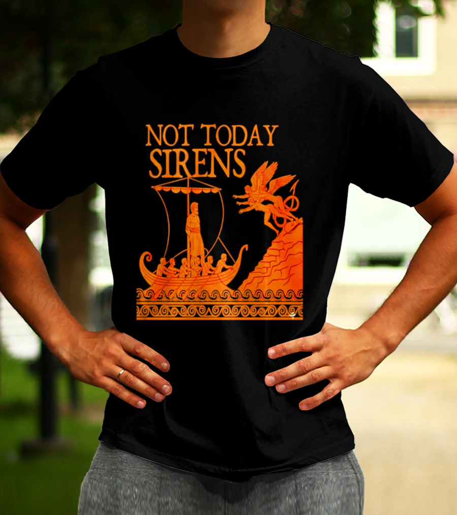 Not Today Sirens Odysseus The Odyssey Ancient Greek Epic Ship Scene T-Shirt