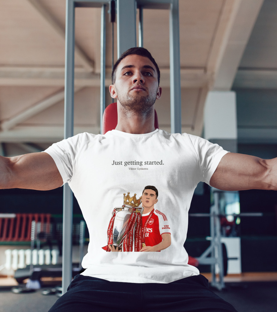 Viktor Gyokeres Premier League Arsenal Just Getting Started T-Shirt
