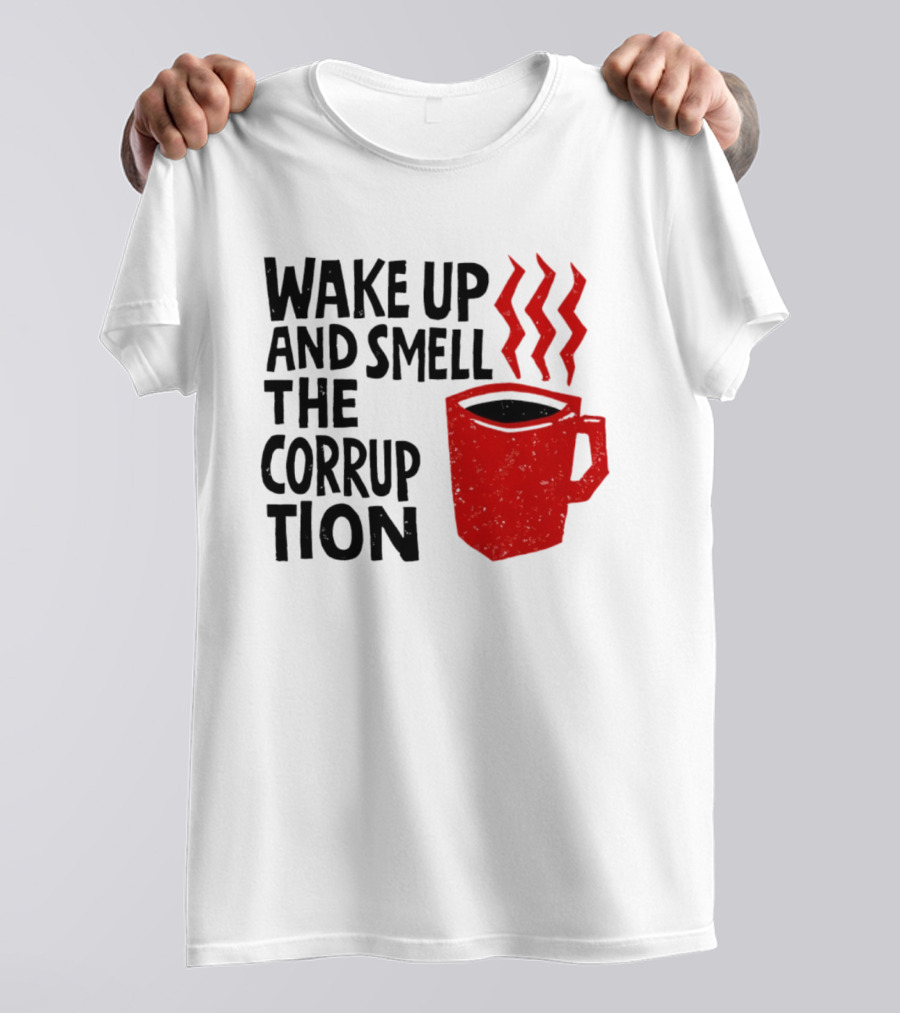 Wake Up And Smell The Corruption Red Coffee Cup Steam T-Shirt