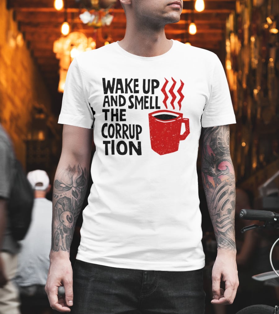 Wake Up And Smell The Corruption Red Coffee Cup Steam T-Shirt