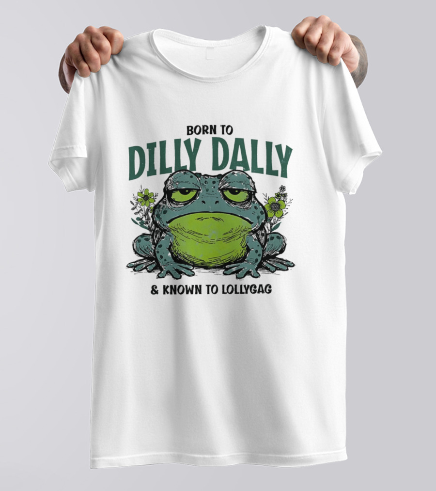 Born To Dilly Dally Known To Lollygag Frog Cartoon With Flowers T-Shirt