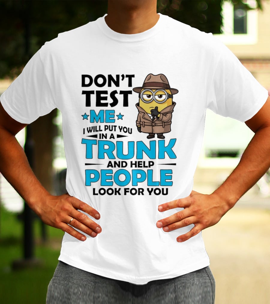 Don't Test Me I Will Put You In A Trunk Minion Trench Coat Detective Outfit T-Shirt