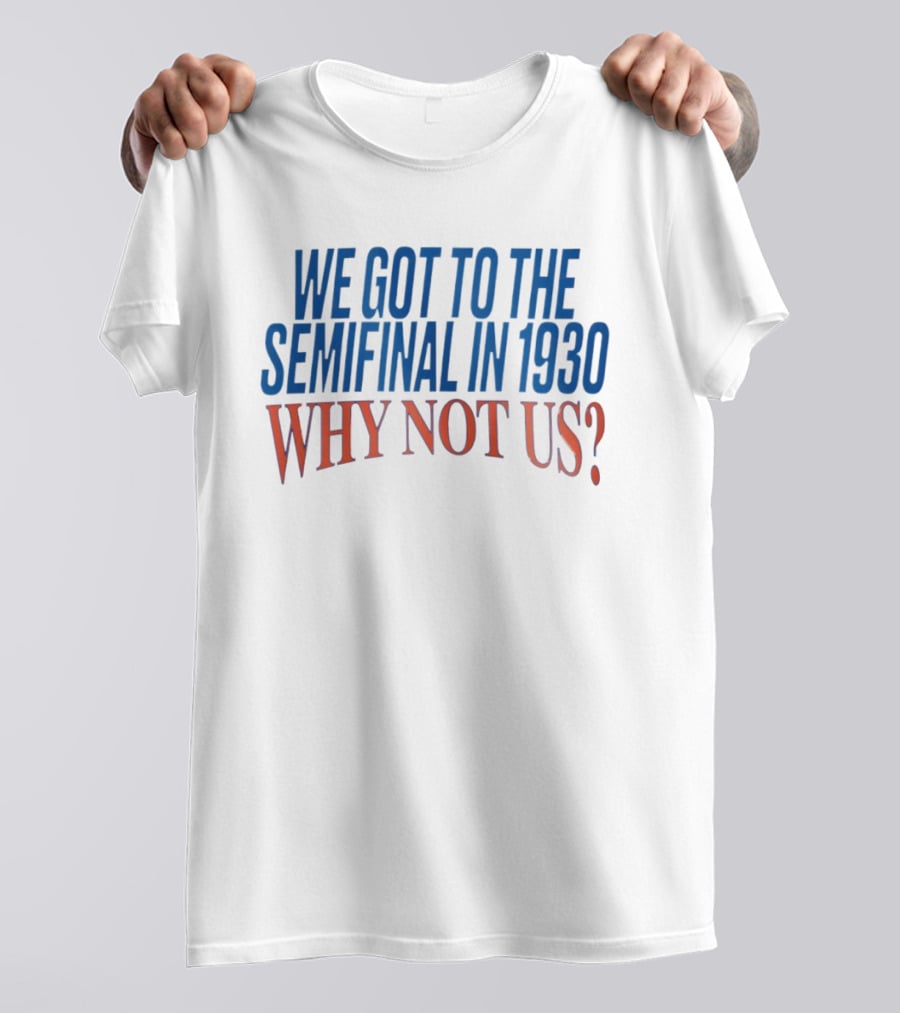 We Got To The Semifinal In 1930 Why Not Us Football Enthusiast Retro Motivation T-Shirt