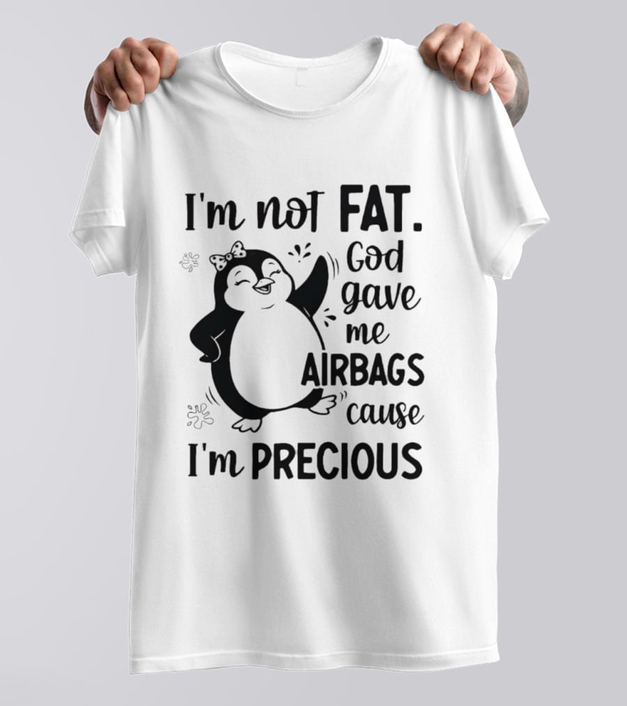 I'm Not Fat God Gave Me Airbags Cause I'm Precious Cartoon Penguin T-Shirt