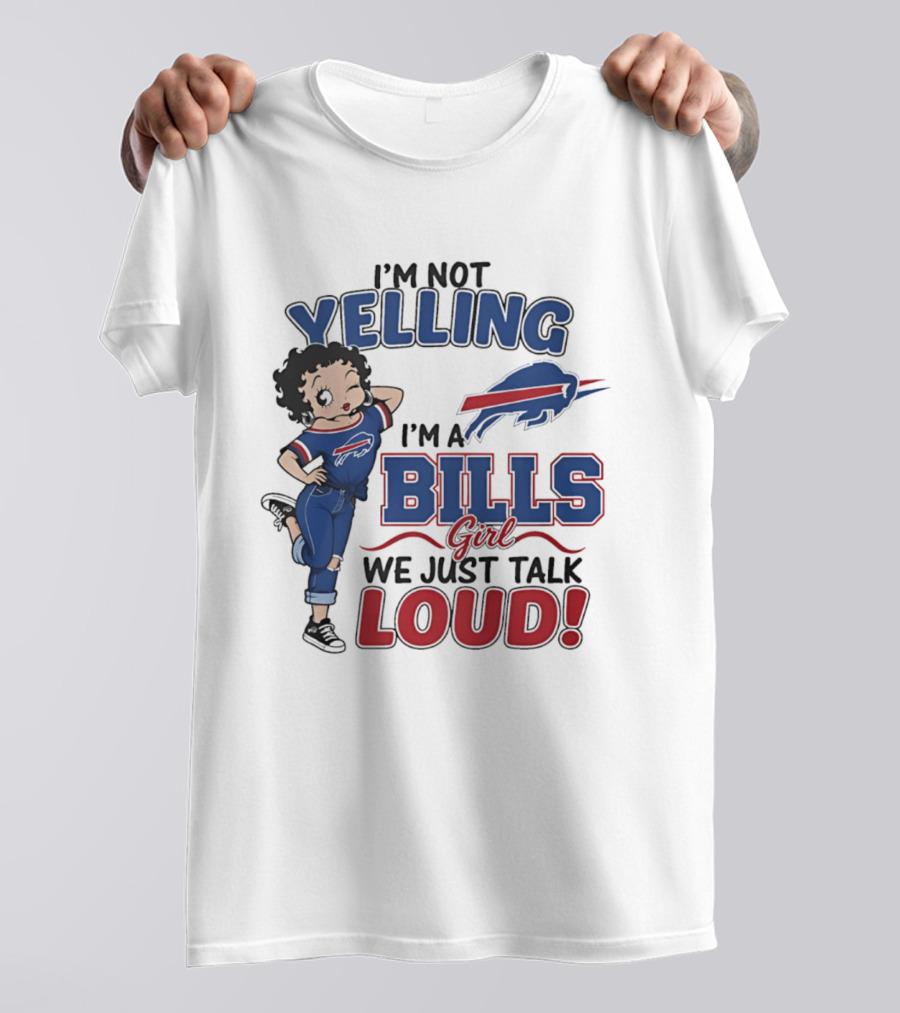 I'm Not Yelling I'm A Bills Girl We Just Talk Loud T-Shirt