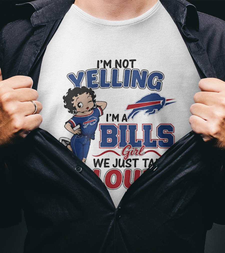 I'm Not Yelling I'm A Bills Girl We Just Talk Loud T-Shirt