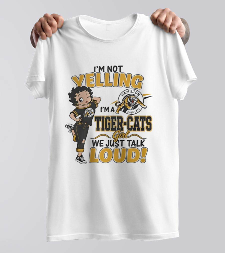 I'm Not Yelling I'm A Hamilton Tiger Cats Girl We Just Talk Loud T-Shirt