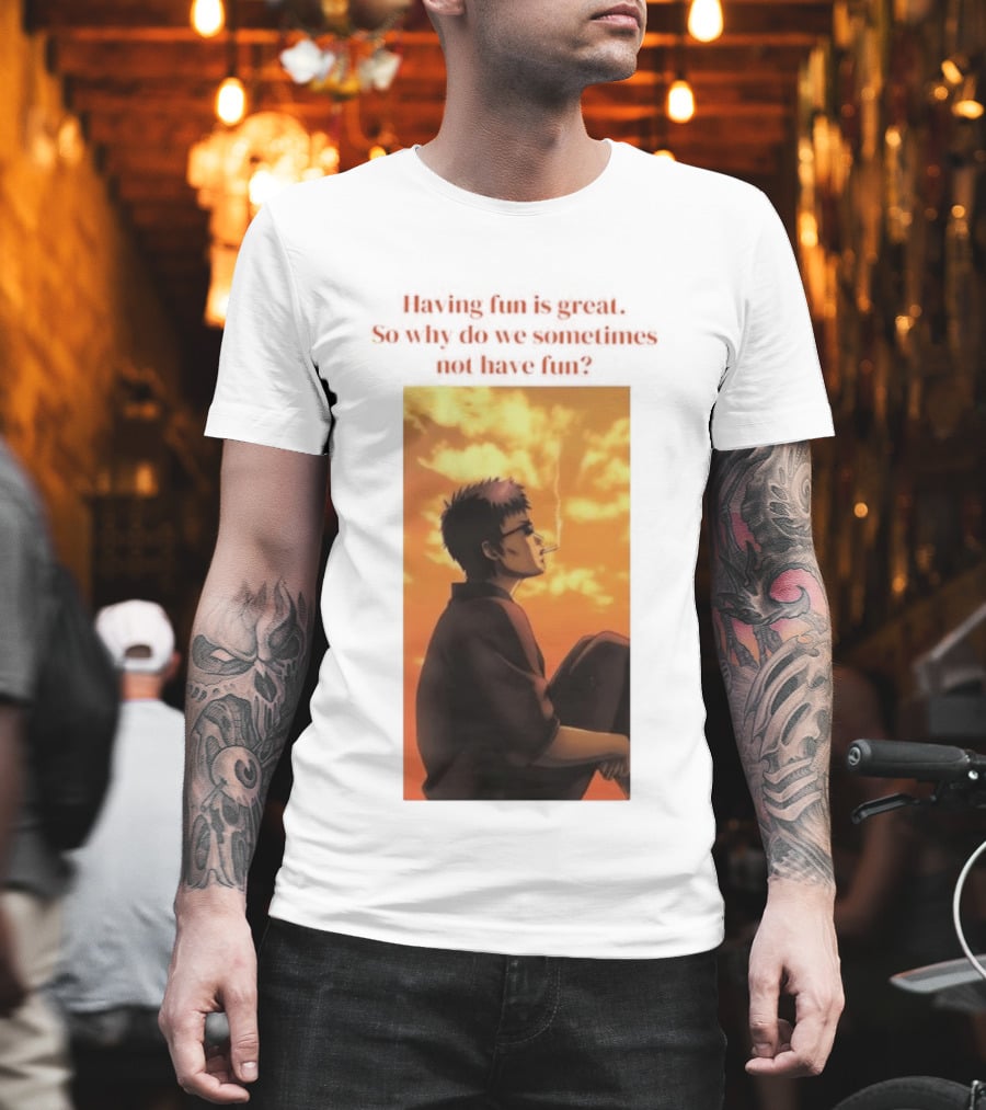 Hasegawa Taizou Reflecting On Why Having Fun Isn't Always Easy T-Shirt