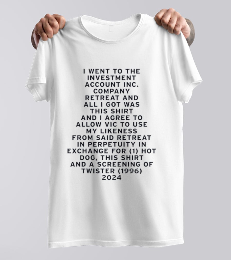 I Went To The Investment Account Inc Company Retreat And All I Got Was This And I Agree To Allow Vic 1996 Twister 2024 T-Shirt
