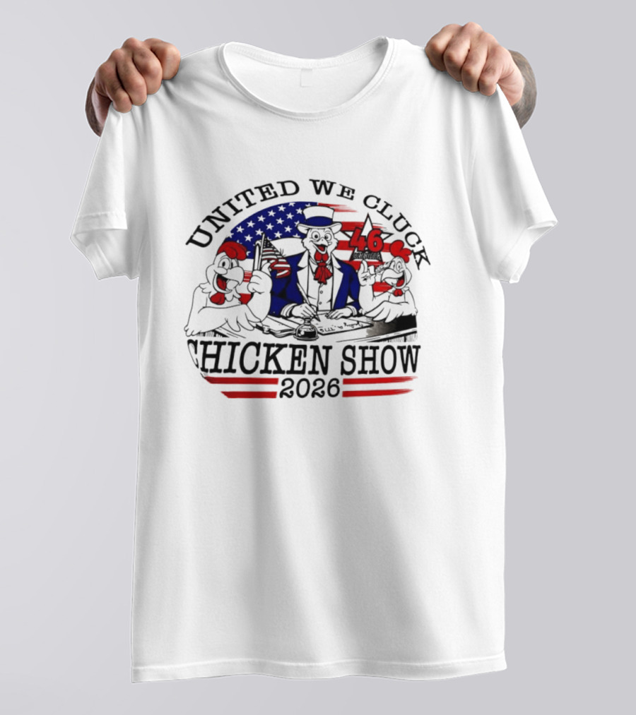 United We Cluck Chicken Show 2026 Uncle Sam 46 USA Flag T-Shirt