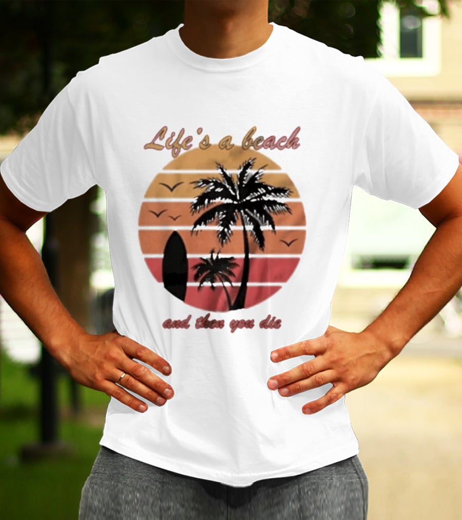 Life's A Beach And Then You Die Surfboard Palm Tree Sunset T-Shirt