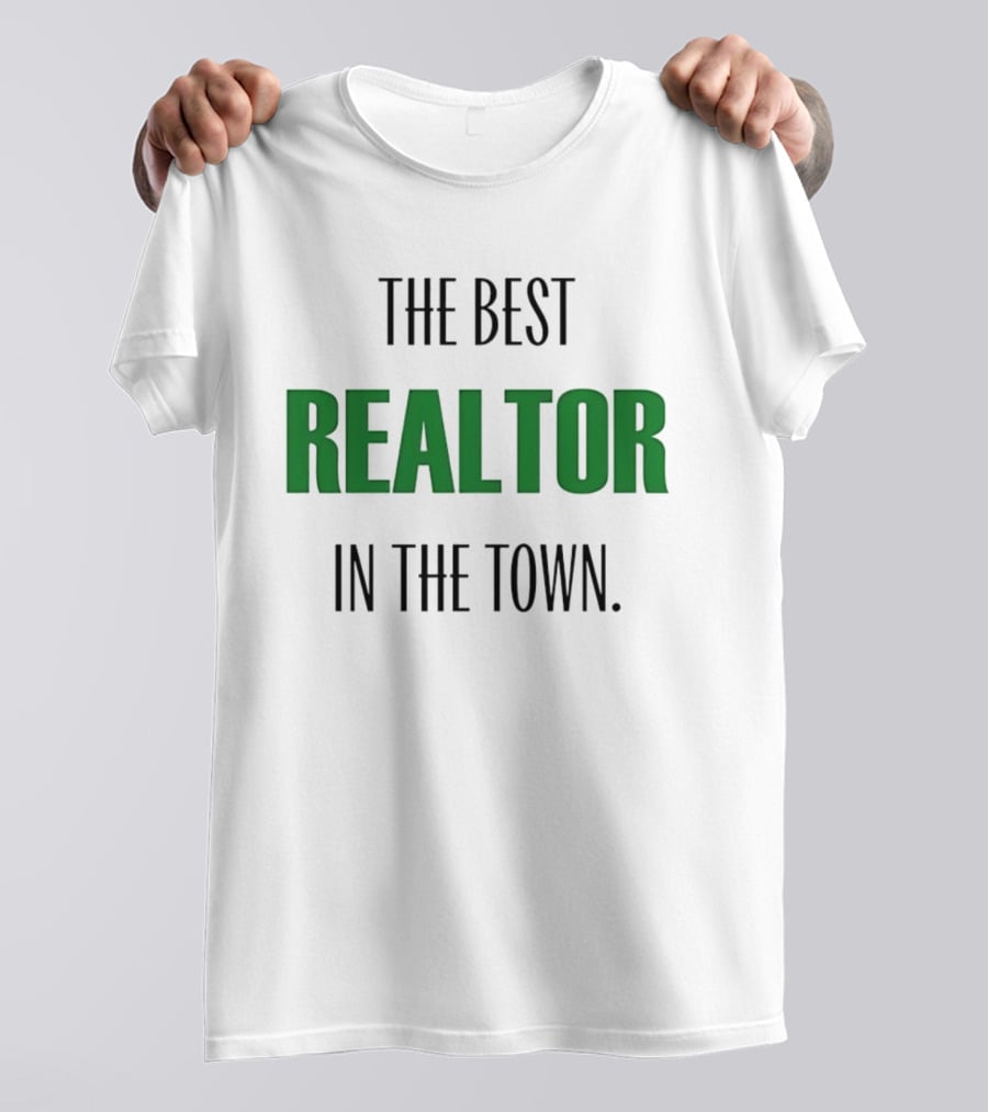 The Best Realtor In The Town T-Shirt