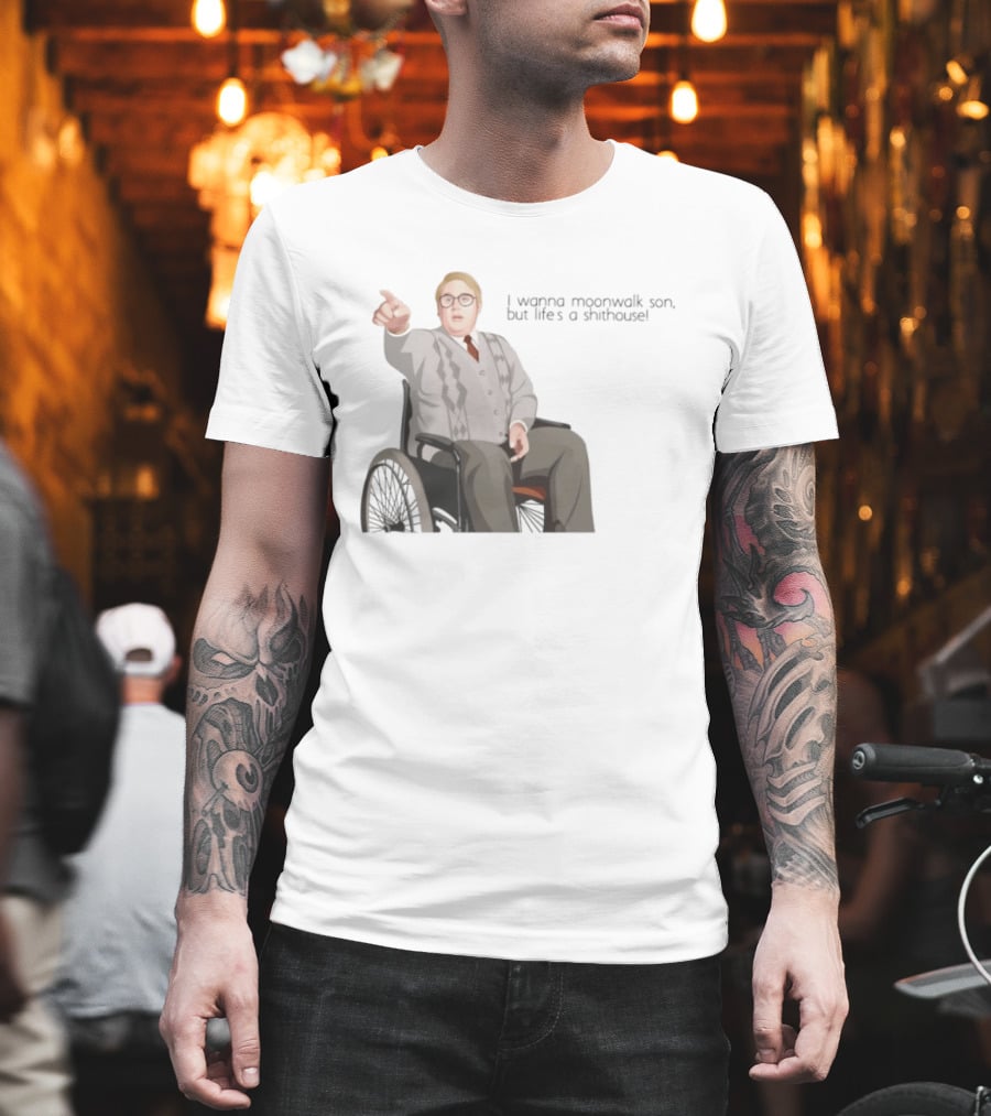 Max And Paddy I Wanna Moonwalk Son But Lifes A Shithouse Wheelchair Man T-Shirt