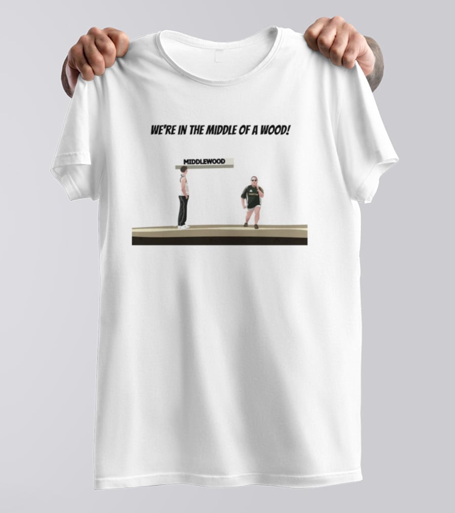 Max And Paddy Were In The Middle Of A Wood Middlewood Scene T-Shirt