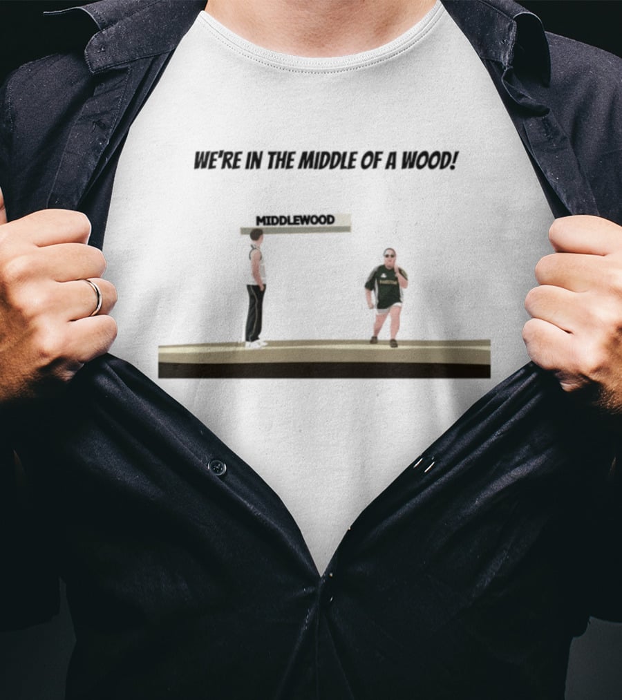Max And Paddy Were In The Middle Of A Wood Middlewood Scene T-Shirt