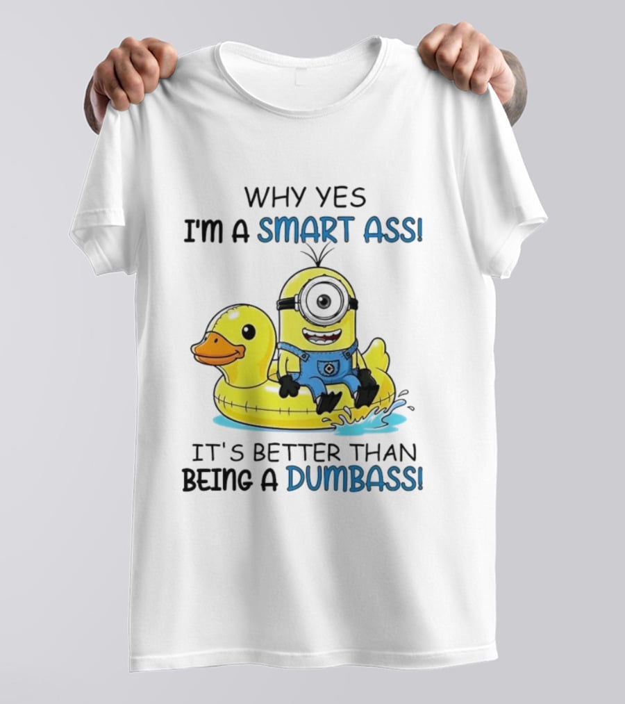 Minion Why Yes I'm A Smart Ass It's Better Than Being A Dumbass Rubber Duck T-Shirt