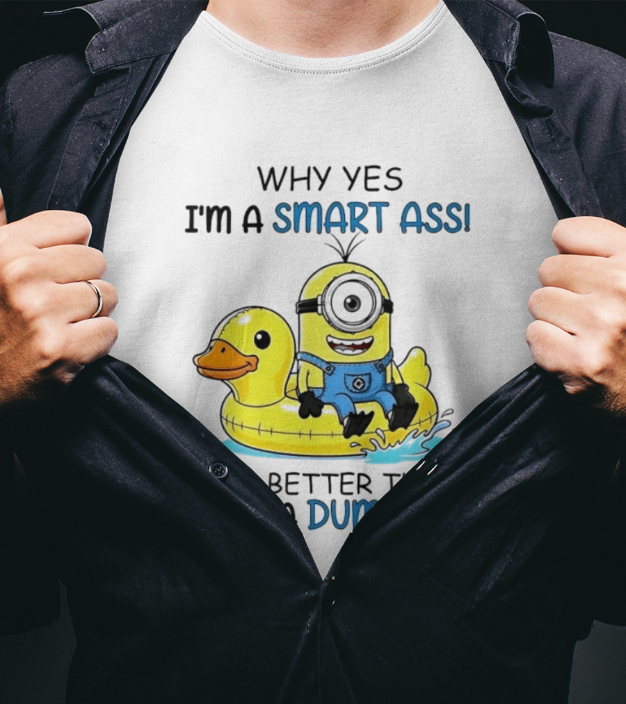 Minion Why Yes I'm A Smart Ass It's Better Than Being A Dumbass Rubber Duck T-Shirt