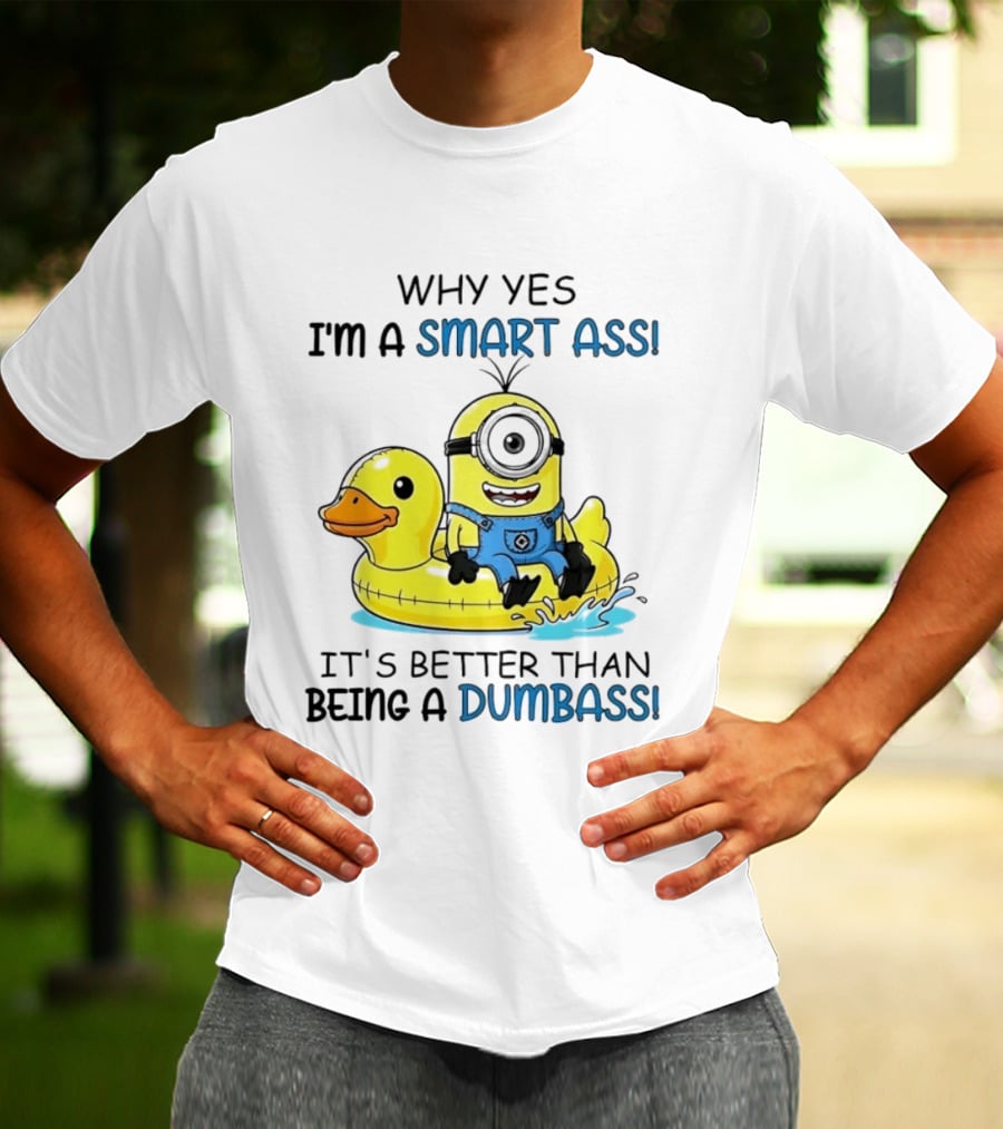 Minion Why Yes I'm A Smart Ass It's Better Than Being A Dumbass Rubber Duck T-Shirt