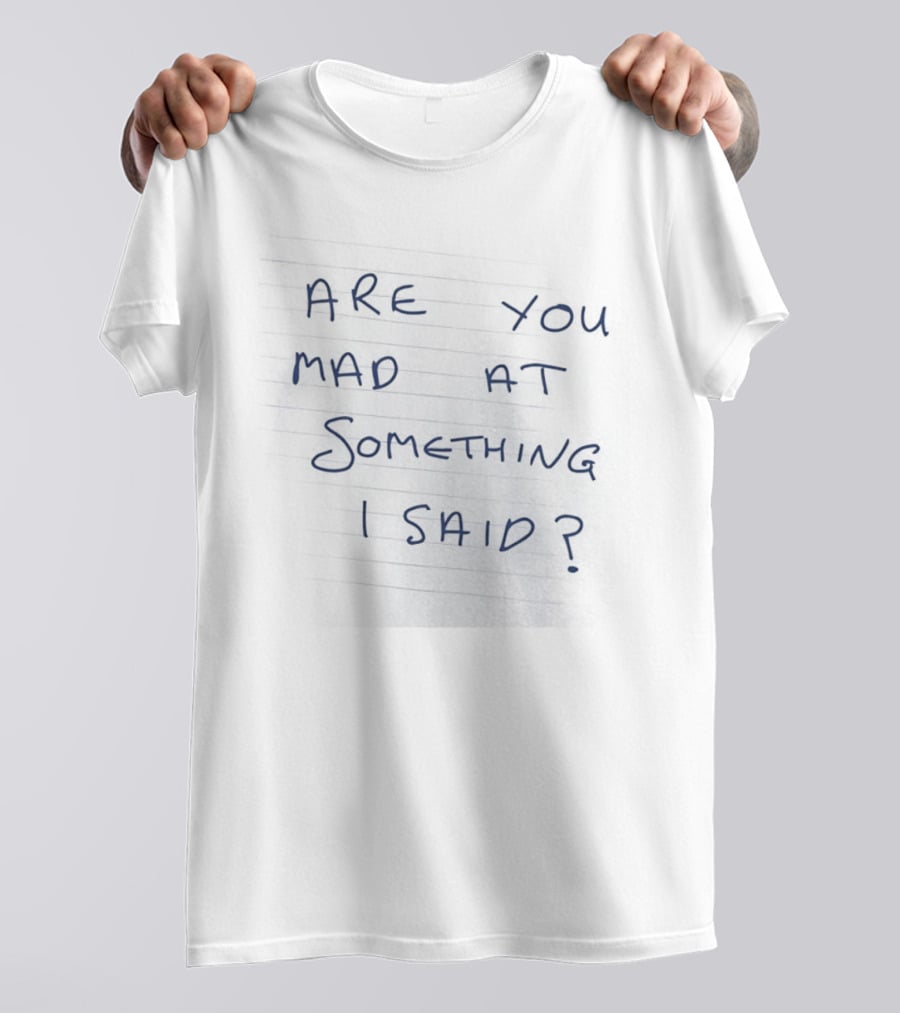 Are You Mad At Something I Said Note Paper Notebook Scribble Doodle Script T-Shirt