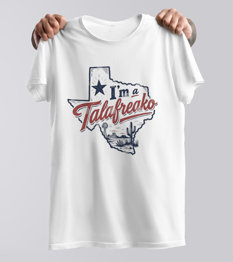I'm A Talafreako Texas Map Lone Star State Desert Cactus T-Shirt