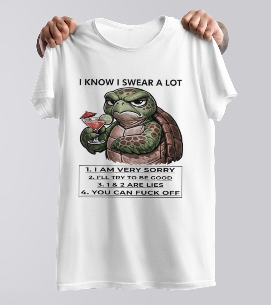 Turtle I Know I Swear A Lot I Am Very Sorry I'll Try To Be Good LIE T-Shirt