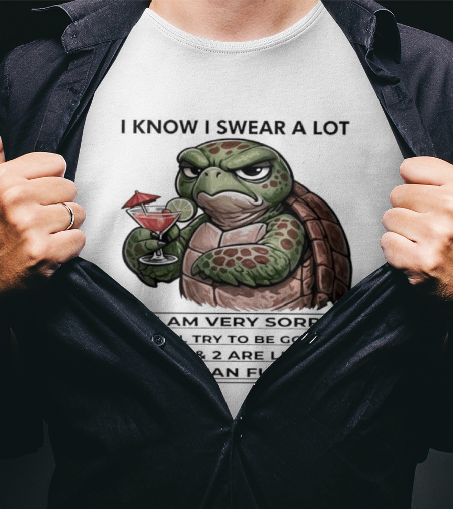Turtle I Know I Swear A Lot I Am Very Sorry I'll Try To Be Good LIE T-Shirt