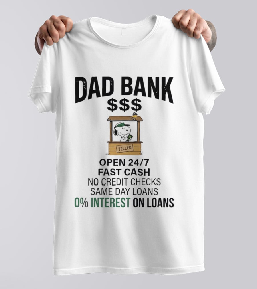 Dad Bank Open 24/7 Fast Cash Same Day Loans No Credit Checks 0% Interest Snoopy Teller T-Shirt