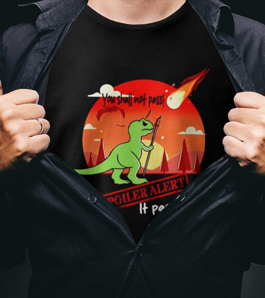 T Rex You Shall Not Pass Spoiler Alert Meteor It Passed T-Shirt