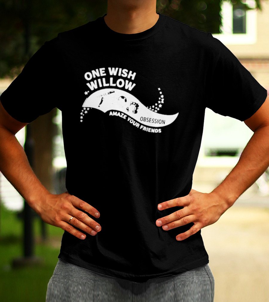 One Wish Willow Amaze Your Friends T-Shirt