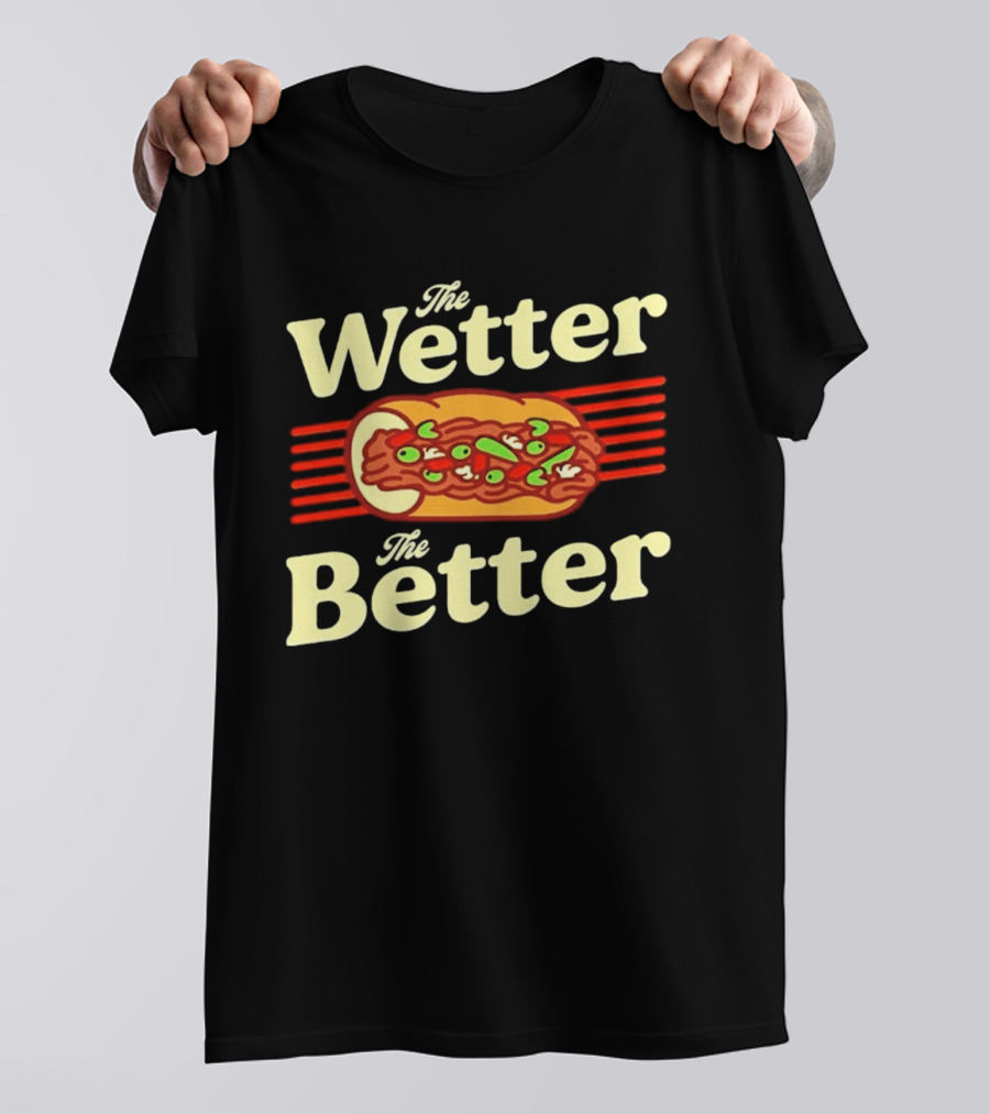 The Wetter The Better Italian Beef Sandwich T-Shirt