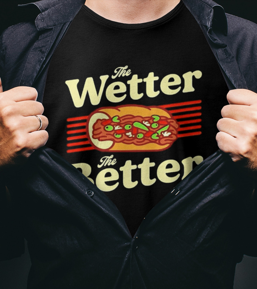 The Wetter The Better Italian Beef Sandwich T-Shirt