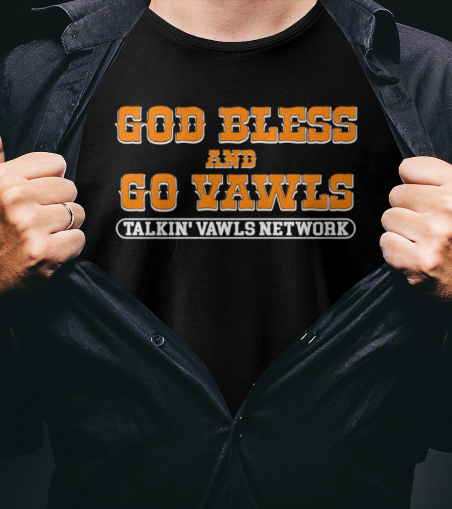 God Bless And Go Vawls Talkin Vawls Network Tennessee Volunteers T-Shirt