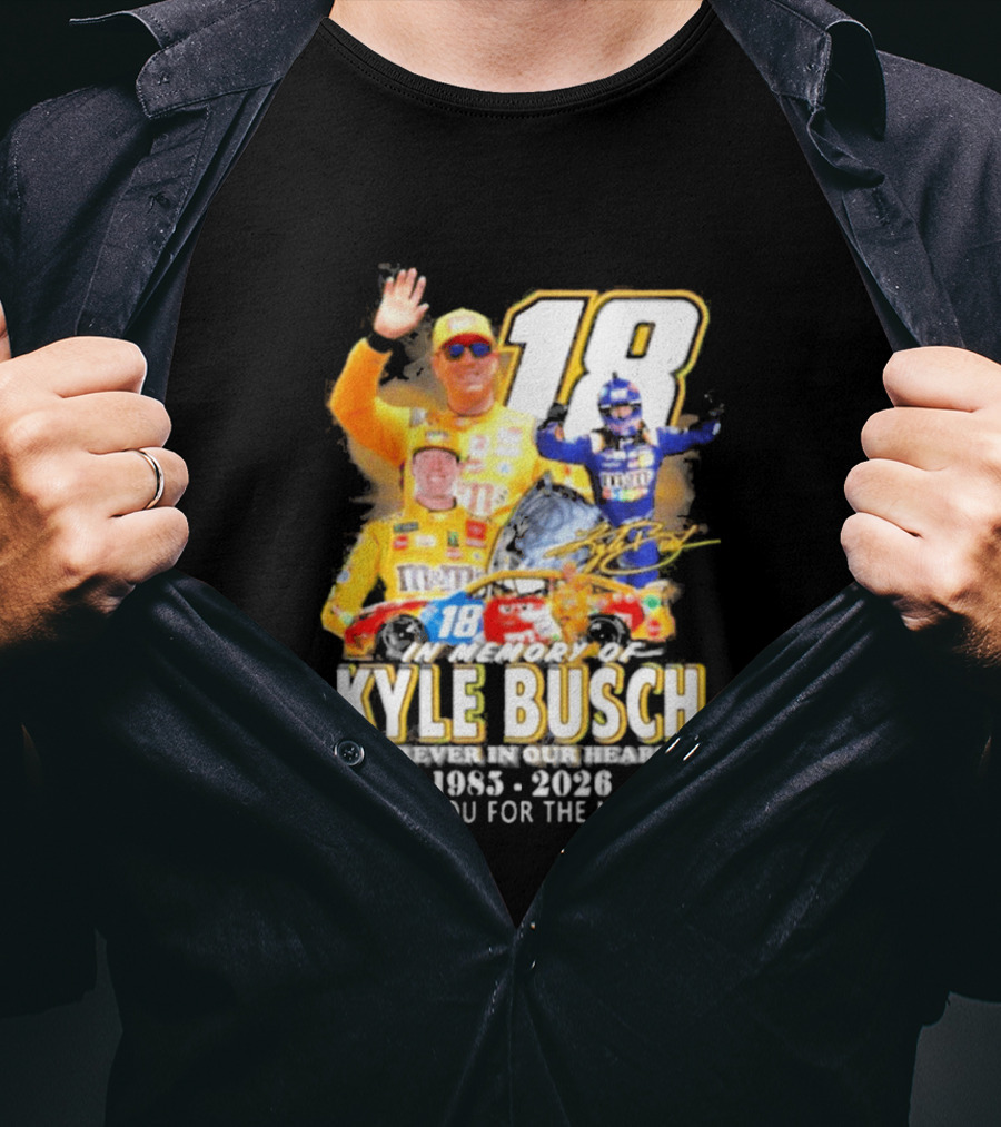 In Memory Of Kyle Busch Forever In Our Hearts Thank You For The Memories 1985 2026 NASCAR Racing Legend T-Shirt