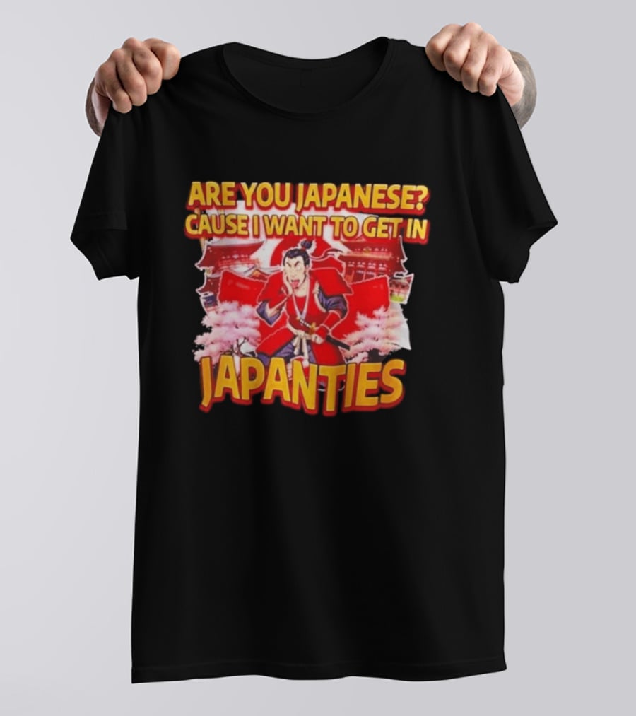 Are You Japanese Cause I Want To Get In Japanties Samurai Japanese Culture T-Shirt