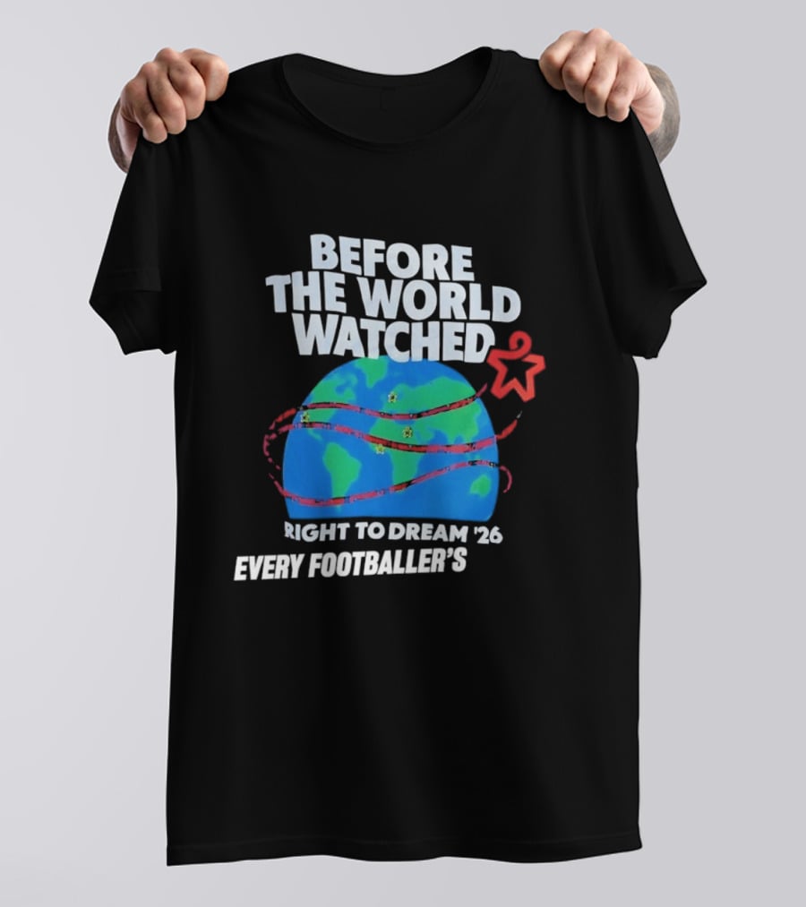 Before The World Ed Right To Dream '26 Every Footballer's T-Shirt